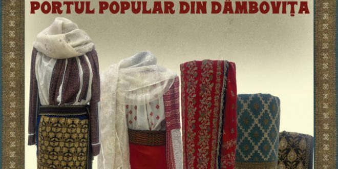 Complexul National Muzeal „Curtea Domneasca” va asteapta in aceasta  perioada la expozitia dedicata portului popular dambovitean