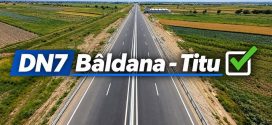 DN 7 Baldana – Titu a fost modernizat: Proiectul major de largire la 4 benzi a fost oficial receptionat